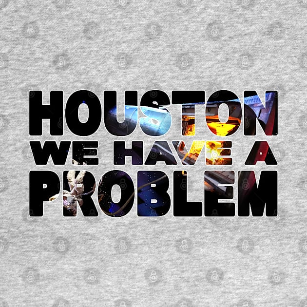 HOUSTON We Have A PROBLEM by TouristMerch